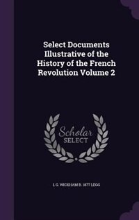 Select Documents Illustrative of the History of the French Revolution Volume 2