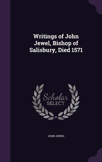 Front cover_Writings of John Jewel, Bishop of Salisbury, Died 1571