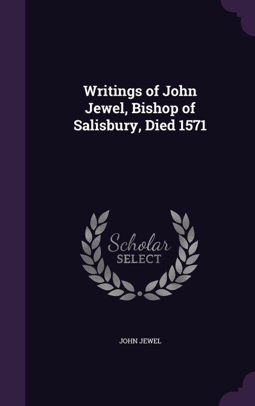 Front cover_Writings of John Jewel, Bishop of Salisbury, Died 1571
