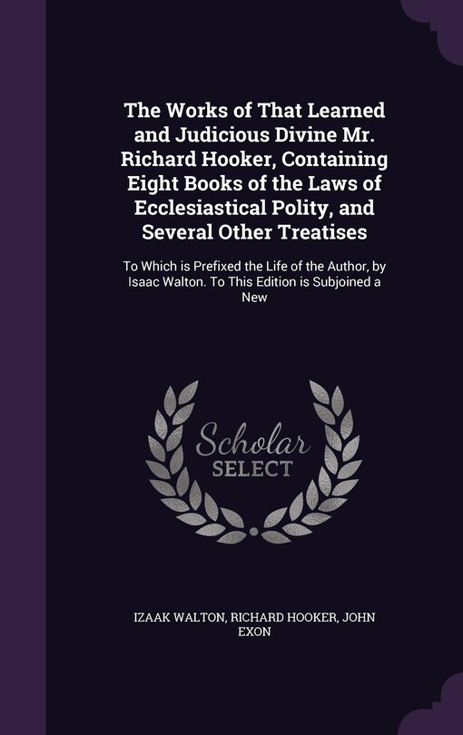 Front cover_The Works of That Learned and Judicious Divine Mr. Richard Hooker, Containing Eight Books of the Laws of Ecclesiastical Polity, and Several Other Treatises