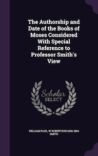 Front cover_The Authorship and Date of the Books of Moses Considered With Special Reference to Professor Smith's View