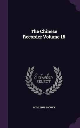 The Chinese Recorder Volume 16