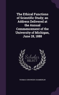 Couverture_The Ethical Functions of Scientific Study; an Address Delivered at the Annual Commencement of the University of Michigan, June 28, 1888