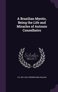 Couverture_A Brazilian Mystic, Being the Life and Miracles of Antonio Conselheiro