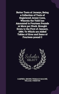 Couverture_Butter Tests of Jerseys, Being a Collection of Tests of Registered Jersey Cows, Wherein the Yield has Amounted to Fourteen Pounds or More per Week. Brought Down to the First of January, 1884. To Which are Added Tables of Sires and Dams of Fourteen-pound C