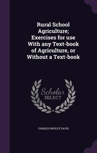 Rural School Agriculture; Exercises for use With any Text-book of Agriculture, or Without a Text-book