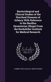 Couverture_Bacteriological and Clinical Studies of the Diarrheal Diseases of Infancy With Reference to the Bacillus Dysenteriae (Shiga) From the Rockefeller Institute for Medical Research