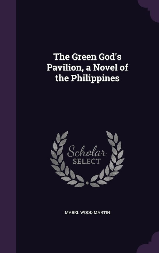 Front cover_The Green God's Pavilion, a Novel of the Philippines