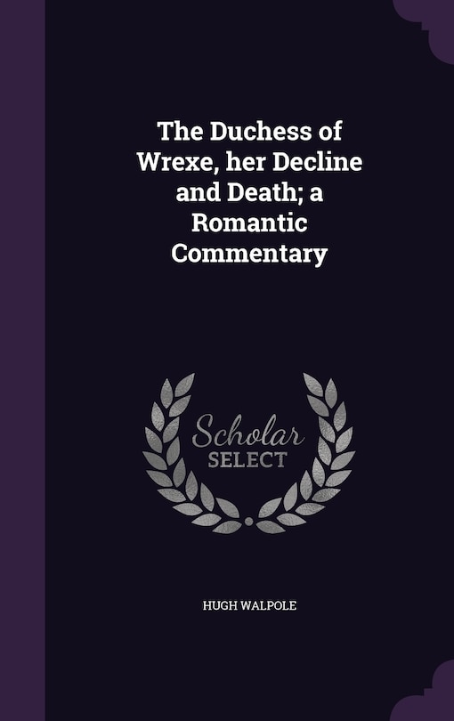 Front cover_The Duchess of Wrexe, her Decline and Death; a Romantic Commentary