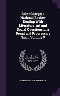 Saint George; a National Review Dealing With Literature, art and Social Questions in a Broad and Progressive Spiri, Volume 5