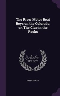 Front cover_The River Motor Boat Boys on the Colorado, or, The Clue in the Rocks