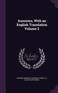 Ausonius, With an English Translation Volume 2