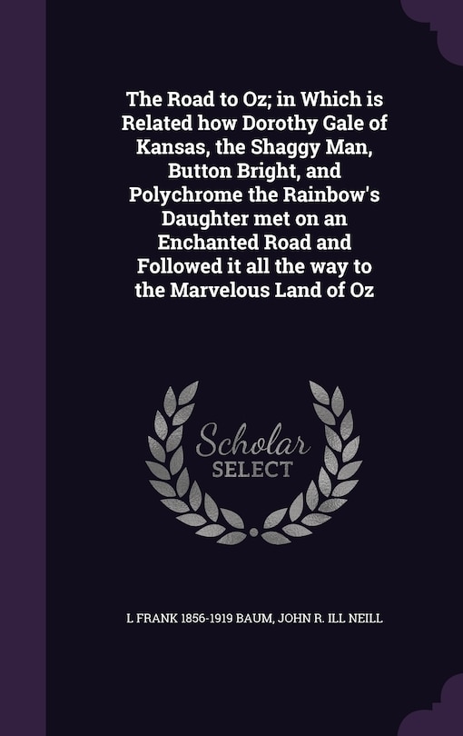 Front cover_The Road to Oz; in Which is Related how Dorothy Gale of Kansas, the Shaggy Man, Button Bright, and Polychrome the Rainbow's Daughter met on an Enchanted Road and Followed it all the way to the Marvelous Land of Oz