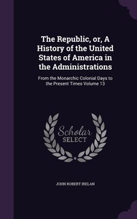 Couverture_The Republic, or, A History of the United States of America in the Administrations