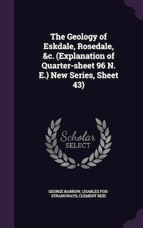 Couverture_The Geology of Eskdale, Rosedale, &c. (Explanation of Quarter-sheet 96 N. E.) New Series, Sheet 43)