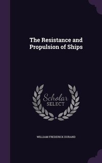 The Resistance and Propulsion of Ships