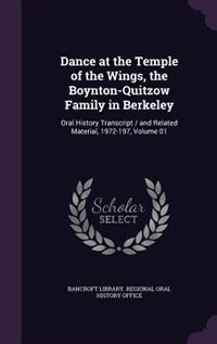 Dance at the Temple of the Wings, the Boynton-Quitzow Family in Berkeley: Oral History Transcript / and Related Material, 1972-197, Volume 01