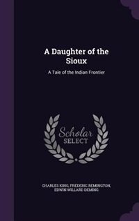 A Daughter of the Sioux: A Tale of the Indian Frontier