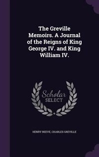 Couverture_The Greville Memoirs. A Journal of the Reigns of King George IV. and King William IV.