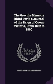 Couverture_The Greville Memoirs (third Part); a Journal of the Reign of Queen Victoria, From 1852 to 1860