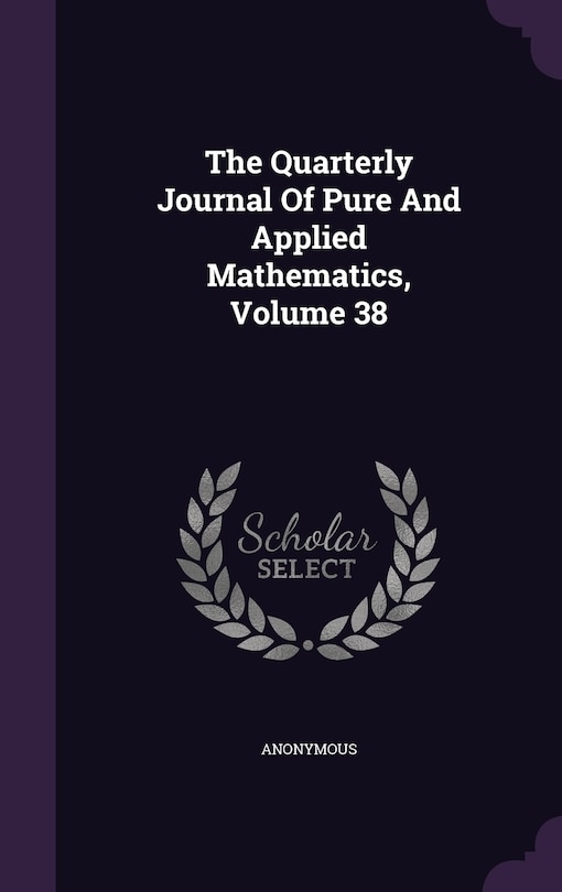 Couverture_The Quarterly Journal Of Pure And Applied Mathematics, Volume 38