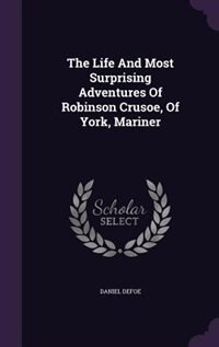 Couverture_The Life And Most Surprising Adventures Of Robinson Crusoe, Of York, Mariner