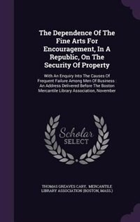 Couverture_The Dependence Of The Fine Arts For Encouragement, In A Republic, On The Security Of Property