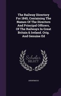 Front cover_The Railway Directory For 1845, Containing The Names Of The Directors And Principal Officers, Of The Railways In Great Britain & Ireland. Orig. And Genuine Ed