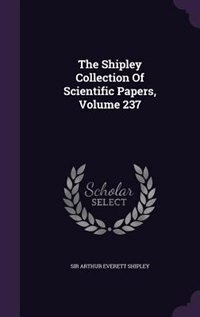 Couverture_The Shipley Collection Of Scientific Papers, Volume 237