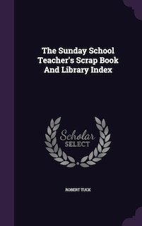 Couverture_The Sunday School Teacher's Scrap Book And Library Index