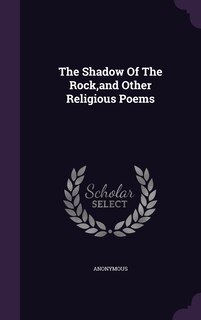 Front cover_The Shadow Of The Rock, and Other Religious Poems