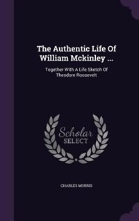 Front cover_The Authentic Life Of William Mckinley ...
