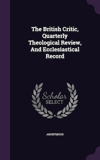 The British Critic, Quarterly Theological Review, And Ecclesiastical Record