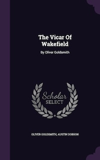 The Vicar Of Wakefield: By Oliver Goldsmith