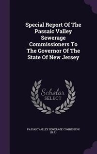 Special Report Of The Passaic Valley Sewerage Commissioners To The Governor Of The State Of New Jersey