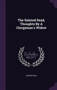 Couverture_The Sainted Dead, Thoughts By A Clergyman's Widow