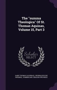 The summa Theologica Of St. Thomas Aquinas, Volume 15, Part 3