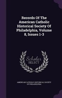 Front cover_Records Of The American Catholic Historical Society Of Philadelphia, Volume 8, Issues 1-3