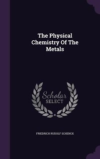 The Physical Chemistry Of The Metals