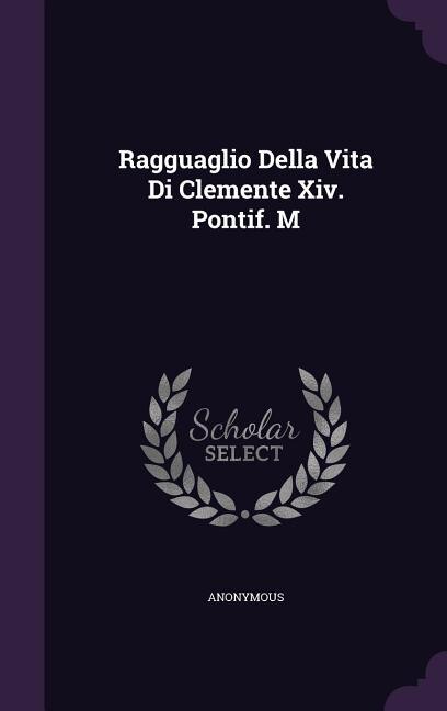 Front cover_Ragguaglio Della Vita Di Clemente Xiv. Pontif. M
