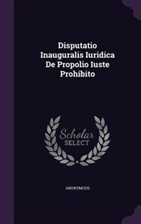 Disputatio Inauguralis Iuridica De Propolio Iuste Prohibito