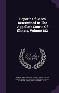 Front cover_Reports Of Cases Determined In The Appellate Courts Of Illinois, Volume 182