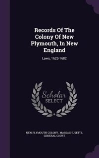 Records Of The Colony Of New Plymouth, In New England: Laws, 1623-1682