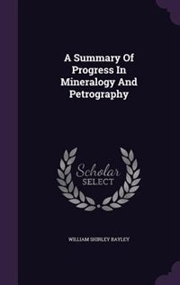 A Summary Of Progress In Mineralogy And Petrography