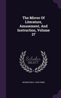 Front cover_The Mirror Of Literature, Amusement, And Instruction, Volume 27
