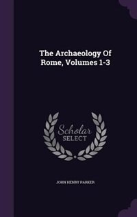 Front cover_The Archaeology Of Rome, Volumes 1-3