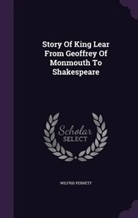 Story Of King Lear From Geoffrey Of Monmouth To Shakespeare
