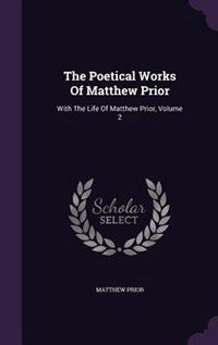 The Poetical Works Of Matthew Prior: With The Life Of Matthew Prior, Volume 2
