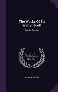 The Works Of Sir Walter Scott: Quentin Durward