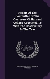 Front cover_Report Of The Committee Of The Overseers Of Harvard College Appointed To Visit The Observatory In The Year